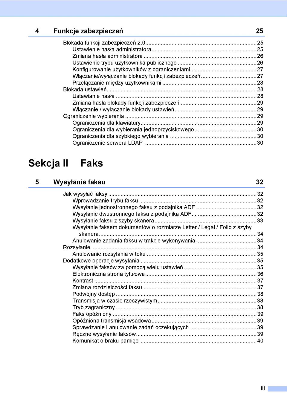 ..28 Zmiana hasła blokady funkcji zabezpieczeń...29 Włączanie / wyłączanie blokady ustawień...29 Ograniczenie wybierania...29 Ograniczenia dla klawiatury.