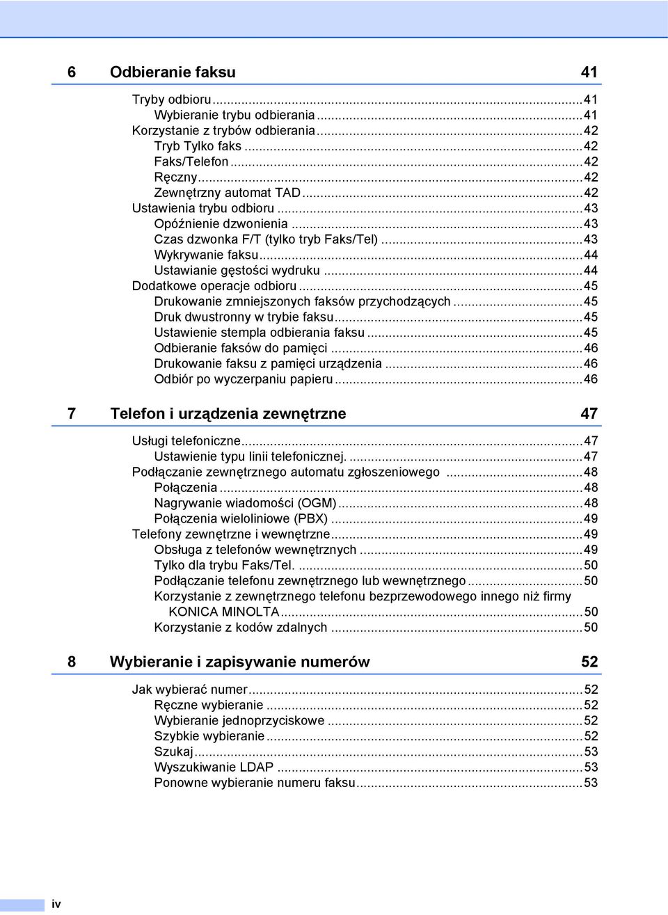 ..45 Drukowanie zmniejszonych faksów przychodzących...45 Druk dwustronny w trybie faksu...45 Ustawienie stempla odbierania faksu...45 Odbieranie faksów do pamięci.