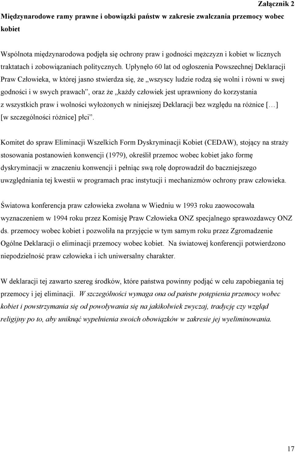 Upłynęło 60 lat od ogłoszenia Powszechnej Deklaracji Praw Człowieka, w której jasno stwierdza się, że wszyscy ludzie rodzą się wolni i równi w swej godności i w swych prawach, oraz że każdy człowiek
