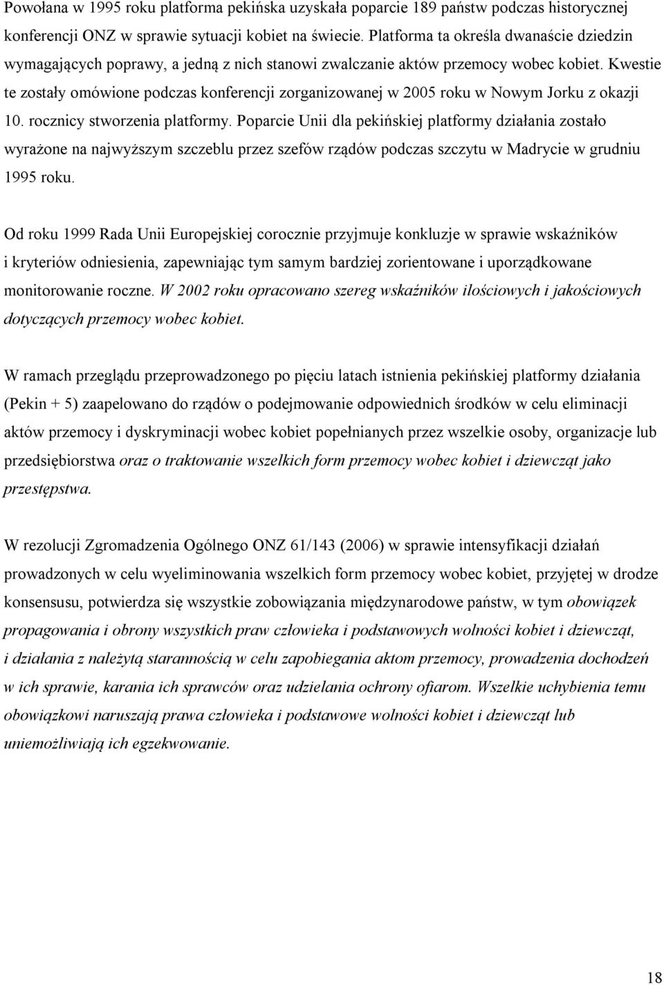 Kwestie te zostały omówione podczas konferencji zorganizowanej w 2005 roku w Nowym Jorku z okazji 10. rocznicy stworzenia platformy.