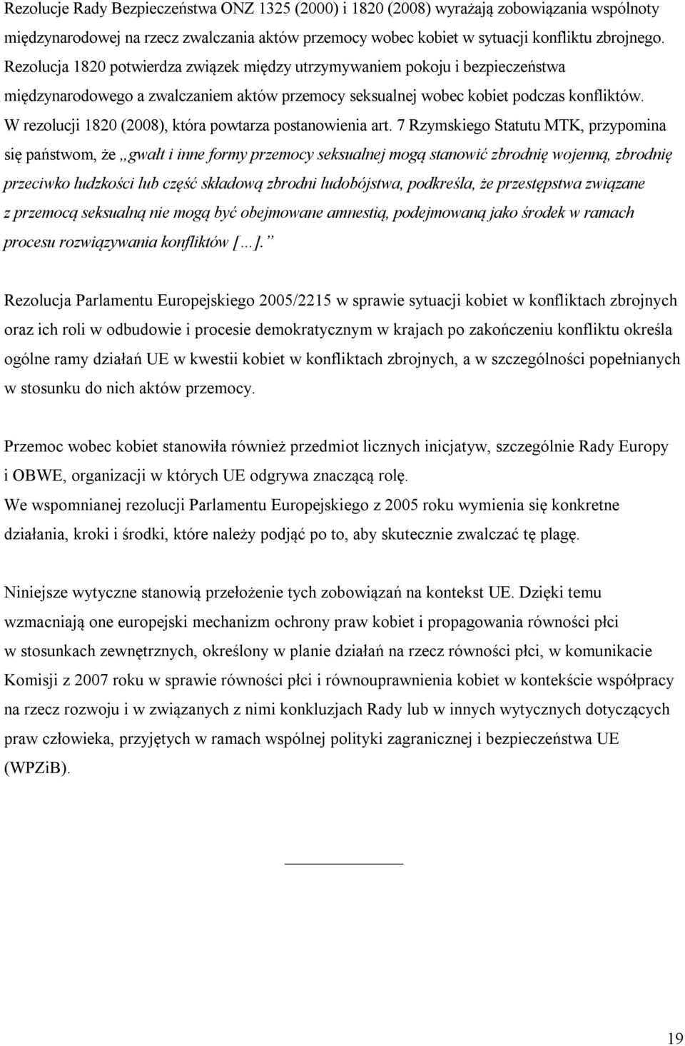 W rezolucji 1820 (2008), która powtarza postanowienia art.