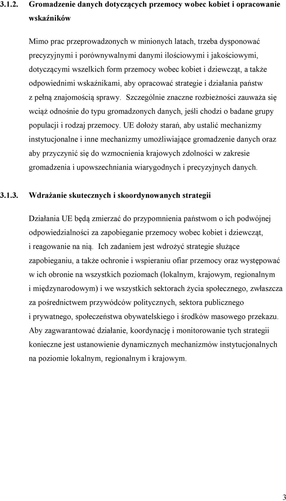 jakościowymi, dotyczącymi wszelkich form przemocy wobec kobiet i dziewcząt, a także odpowiednimi wskaźnikami, aby opracować strategie i działania państw z pełną znajomością sprawy.