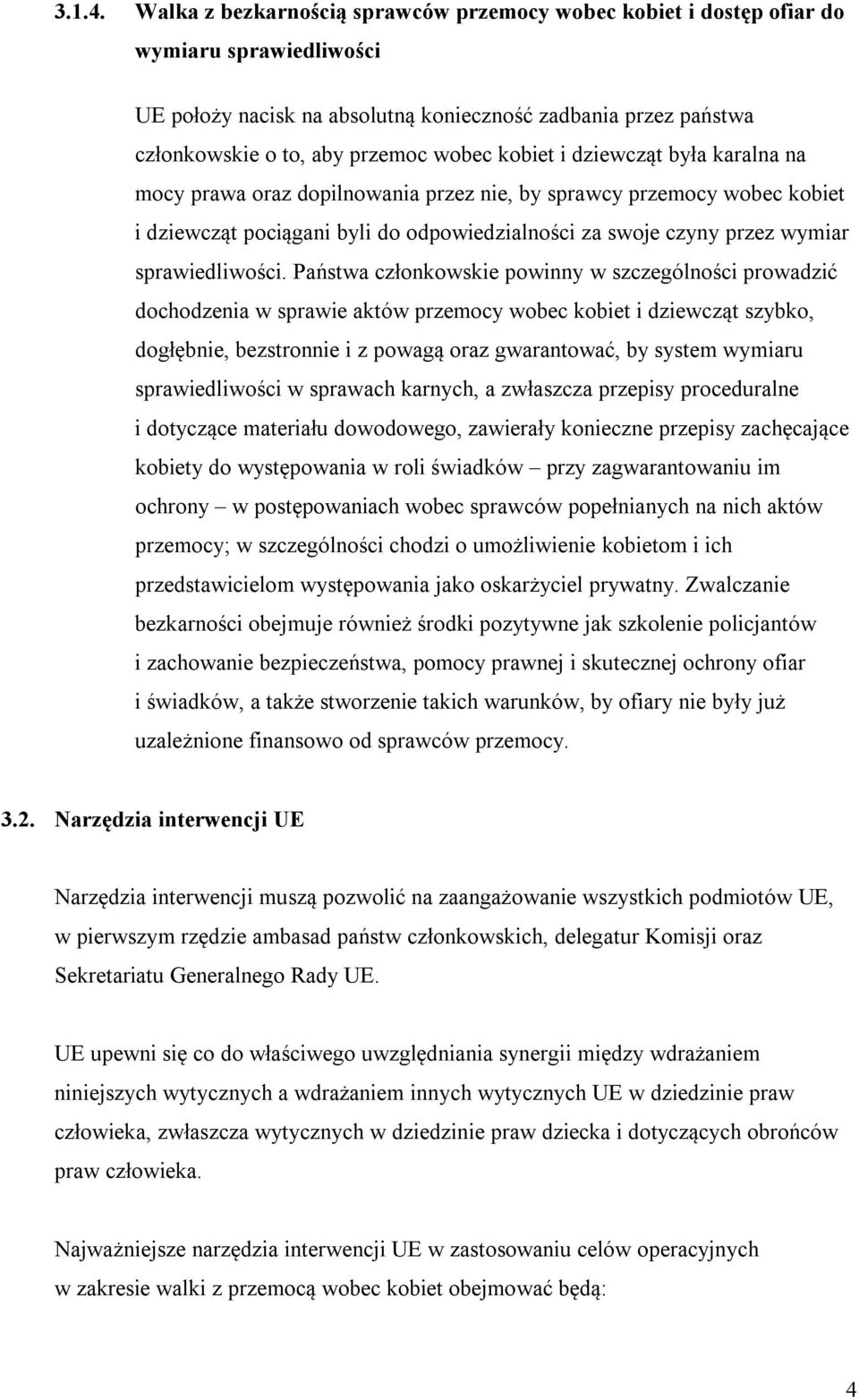 kobiet i dziewcząt była karalna na mocy prawa oraz dopilnowania przez nie, by sprawcy przemocy wobec kobiet i dziewcząt pociągani byli do odpowiedzialności za swoje czyny przez wymiar sprawiedliwości.