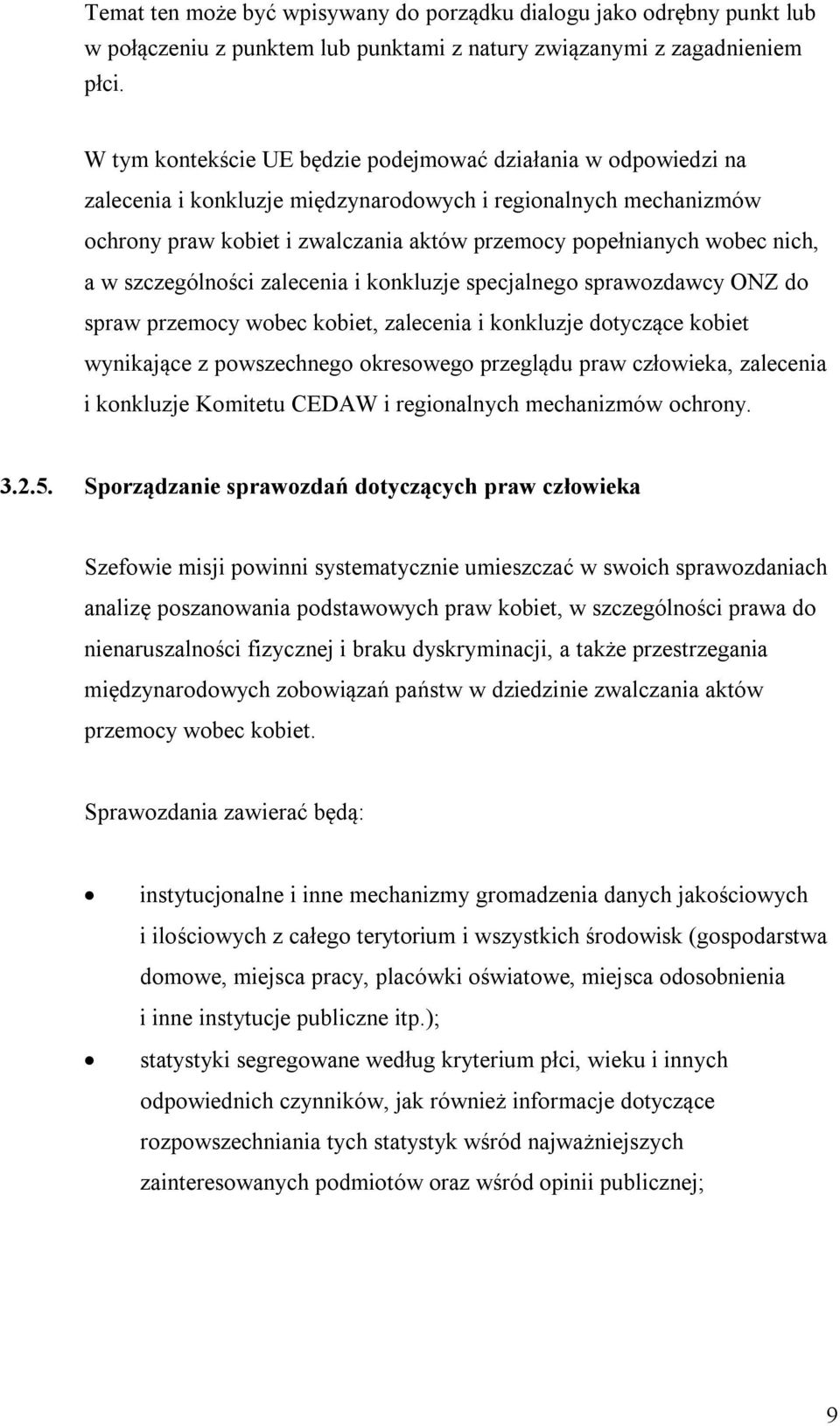 nich, a w szczególności zalecenia i konkluzje specjalnego sprawozdawcy ONZ do spraw przemocy wobec kobiet, zalecenia i konkluzje dotyczące kobiet wynikające z powszechnego okresowego przeglądu praw