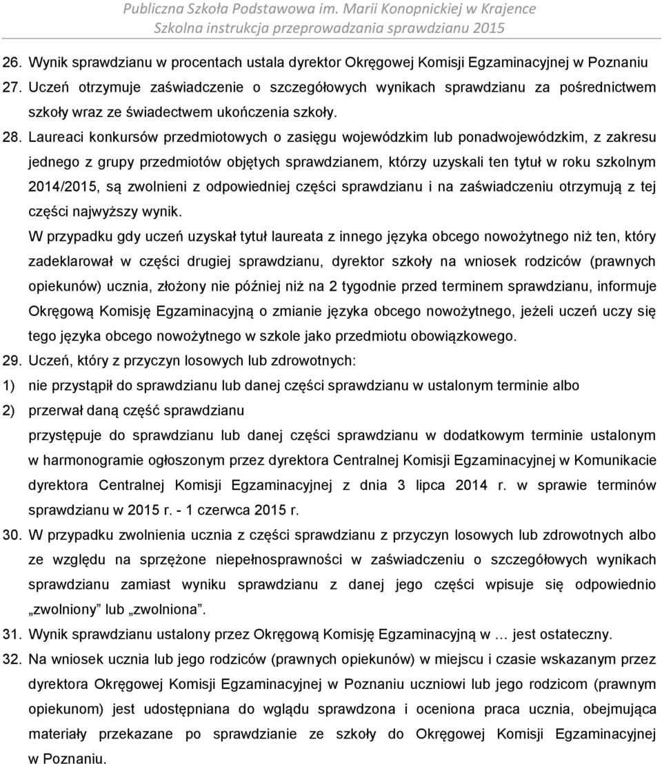 Laureaci konkursów przedmiotowych o zasięgu wojewódzkim lub ponadwojewódzkim, z zakresu jednego z grupy przedmiotów objętych sprawdzianem, którzy uzyskali ten tytuł w roku szkolnym 2014/2015, są