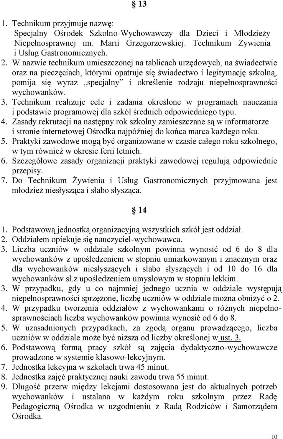 niepełnosprawności wychowanków. 3. Technikum realizuje cele i zadania określone w programach nauczania i podstawie programowej dla szkół średnich odpowiedniego typu. 4.