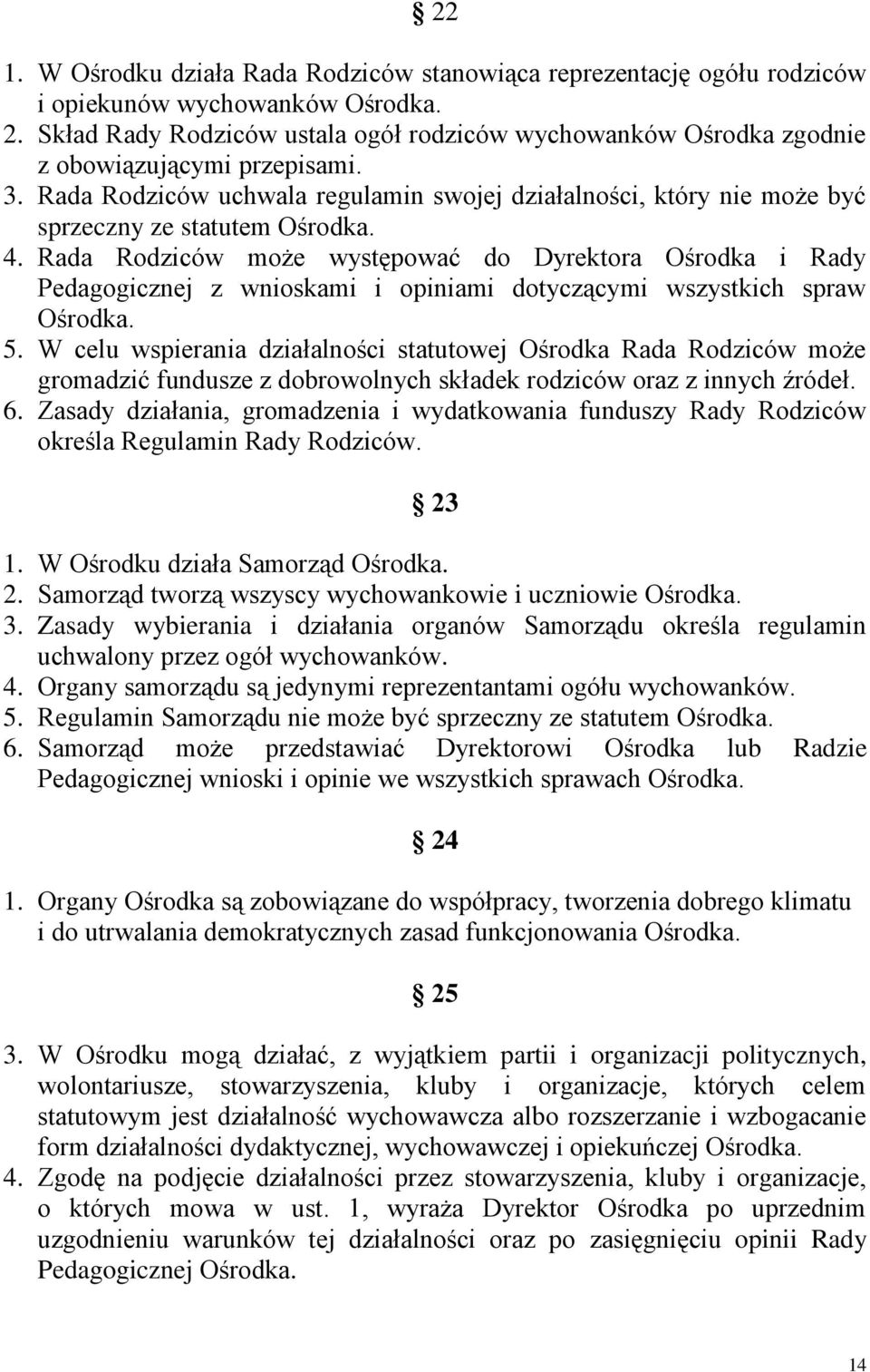 Rada Rodziców uchwala regulamin swojej działalności, który nie może być sprzeczny ze statutem Ośrodka. 4.