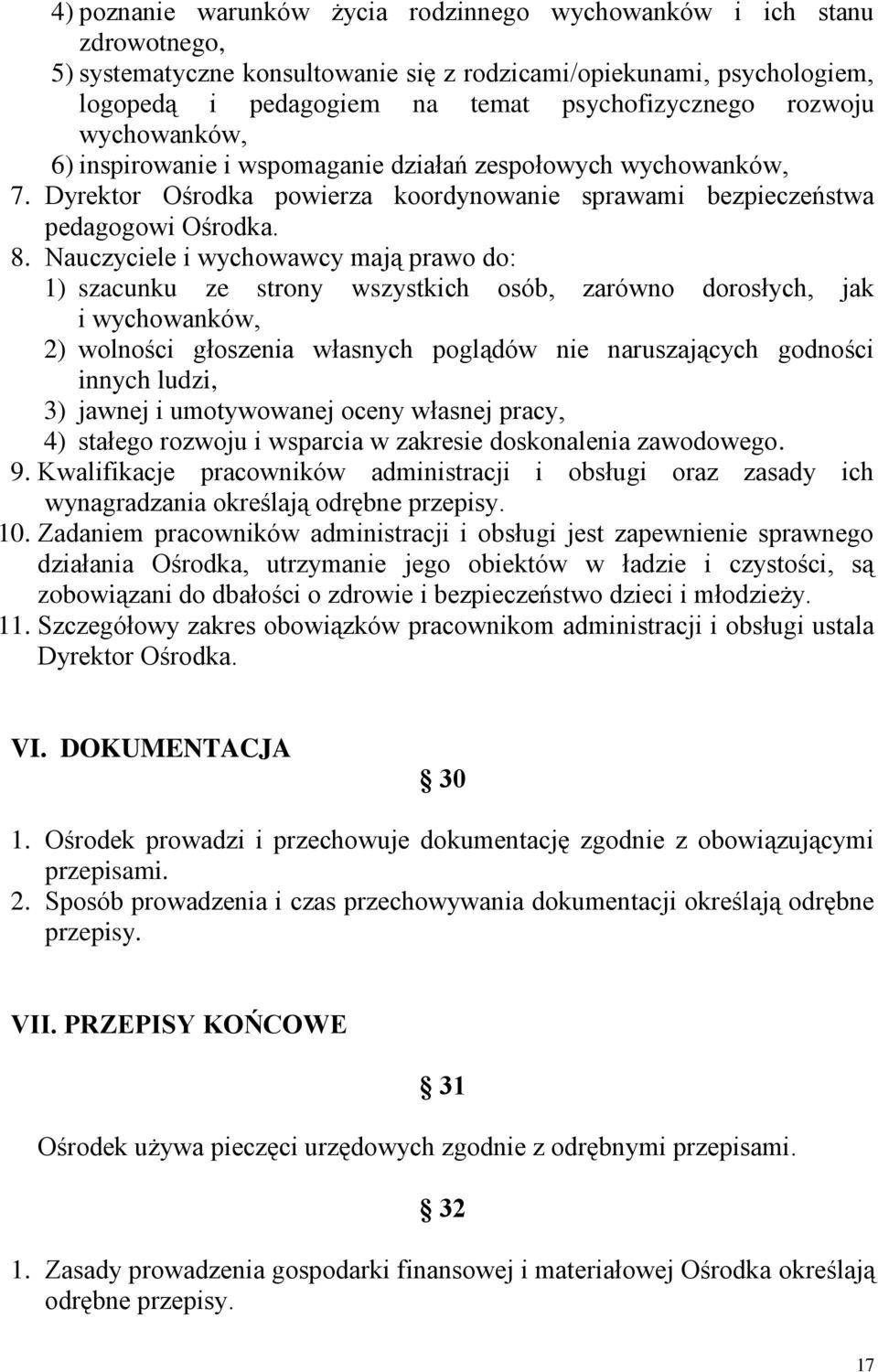 Nauczyciele i wychowawcy mają prawo do: 1) szacunku ze strony wszystkich osób, zarówno dorosłych, jak i wychowanków, 2) wolności głoszenia własnych poglądów nie naruszających godności innych ludzi,