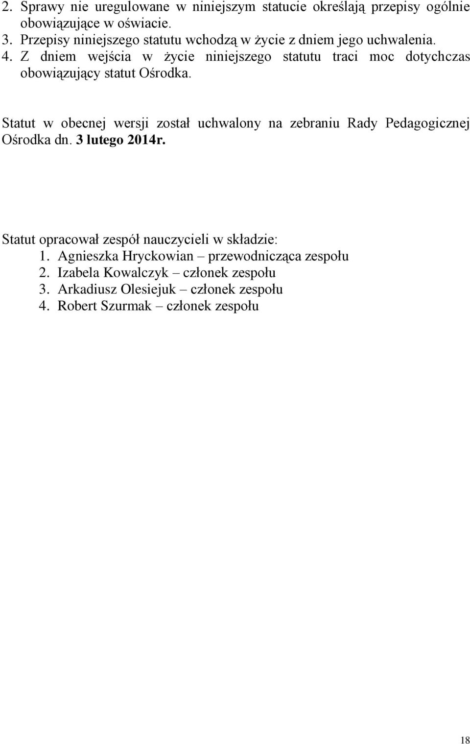 Z dniem wejścia w życie niniejszego statutu traci moc dotychczas obowiązujący statut Ośrodka.