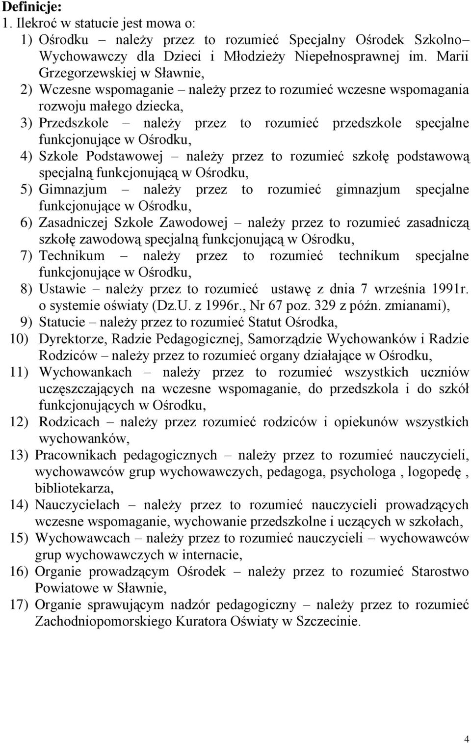 funkcjonujące w Ośrodku, 4) Szkole Podstawowej należy przez to rozumieć szkołę podstawową specjalną funkcjonującą w Ośrodku, 5) Gimnazjum należy przez to rozumieć gimnazjum specjalne funkcjonujące w