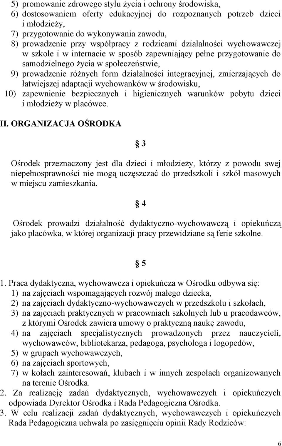 integracyjnej, zmierzających do łatwiejszej adaptacji wychowanków w środowisku, 10) zapewnienie bezpiecznych i higienicznych warunków pobytu dzieci i młodzieży w placówce. II.
