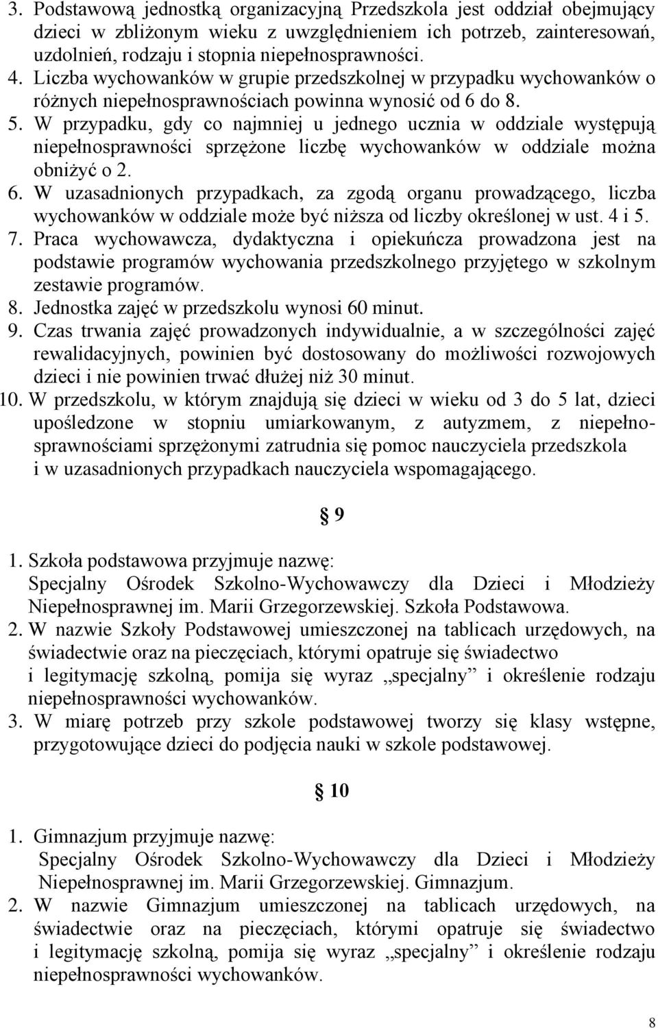 W przypadku, gdy co najmniej u jednego ucznia w oddziale występują niepełnosprawności sprzężone liczbę wychowanków w oddziale można obniżyć o 2. 6.
