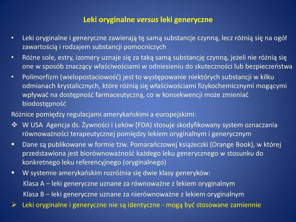 występowanie niektórych substancji w kilku odmianach krystalicznych, które różnią się właściwościami fizykochemicznymi mogącymi wpływać na dostępność farmaceutyczną, co w konsekwencji może zmieniać