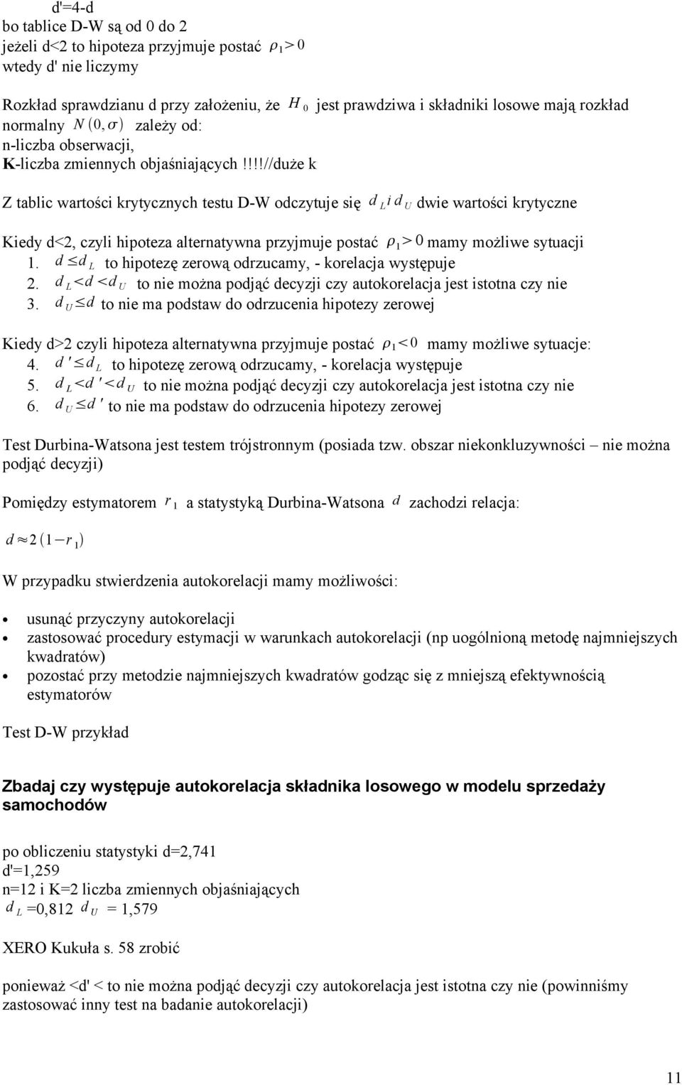 !!!//duże k Z tablic wartości krytyczych testu D-W odczytuje się d L i d U dwie wartości krytycze Kiedy d<, czyli hipoteza alteratywa przyjmuje postać 1 0 mamy możliwe sytuacji 1.