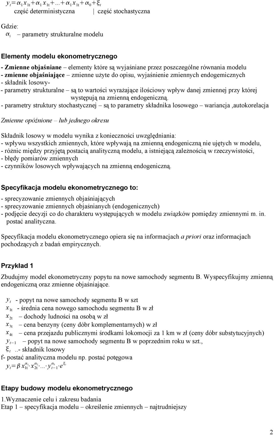 zmiee objaśiające zmiee użyte do opisu, wyjaśieie zmieych edogemiczych - składik losowy- - parametry strukturale są to wartości wyrażające ilościowy wpływ daej zmieej przy której występują a zmieą