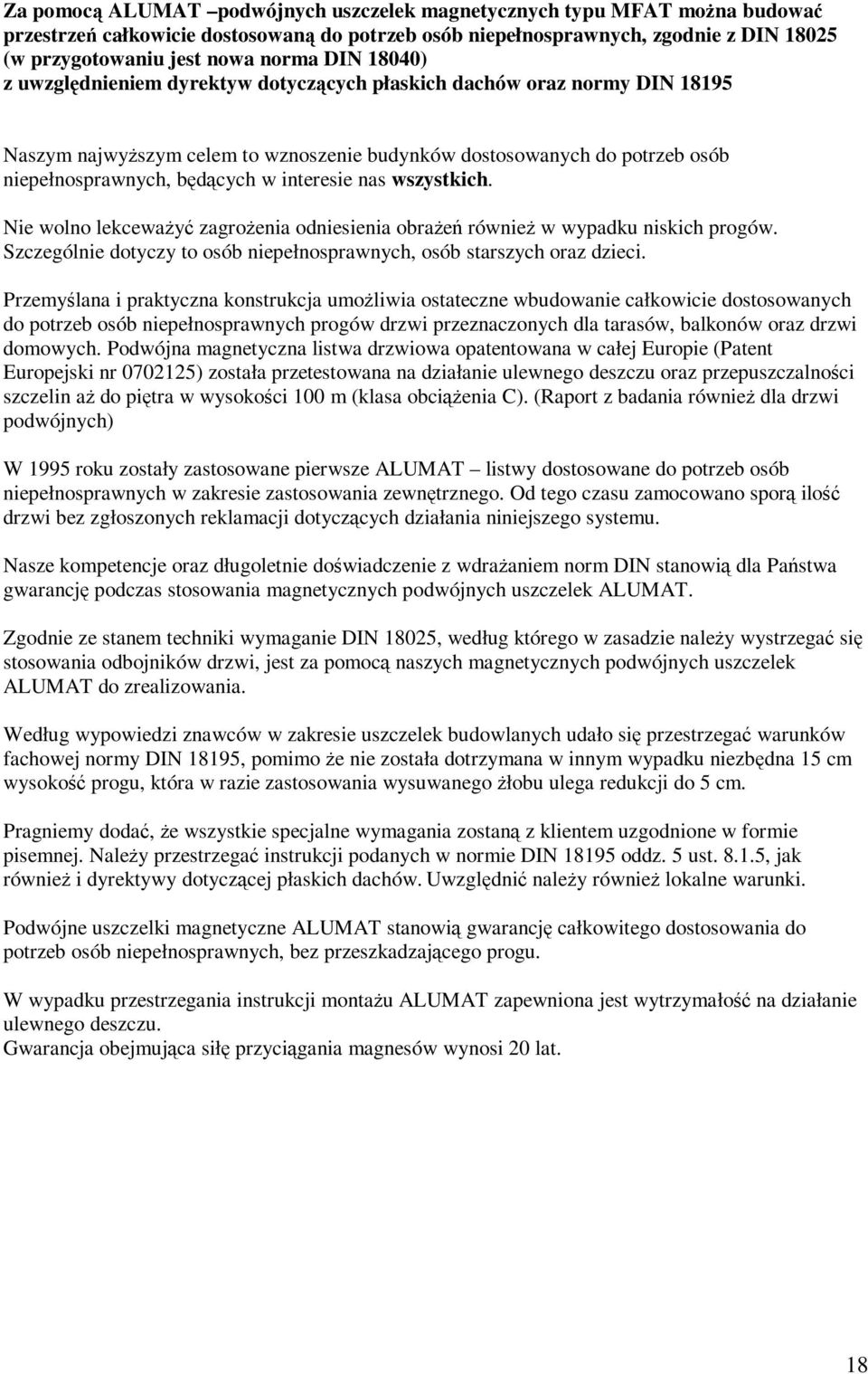 wszystkich. Nie wolno lekceway zagroenia odniesienia obrae równie w wypadku niskich progów. Szczególnie dotyczy to osób niepełnosprawnych, osób starszych oraz dzieci.