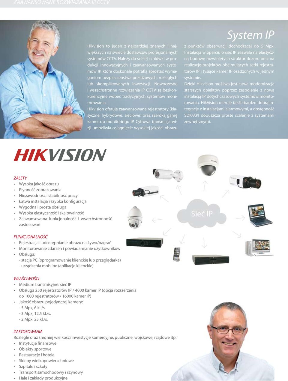 Nowoczesne i wszechstronne rozwiązania IP CCTV są bezkonkurencyjne wobec tradycyjnych systemów monitorowania.