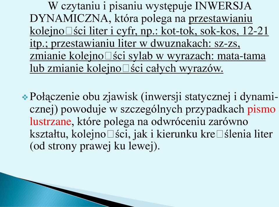 ; przestawianiu liter w dwuznakach: sz-zs, zmianie kolejności sylab w wyrazach: mata-tama lub zmianie kolejności całych