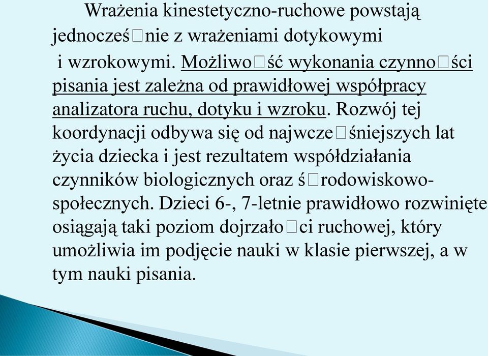 Rozwój tej koordynacji odbywa się od najwcześniejszych lat życia dziecka i jest rezultatem współdziałania czynników biologicznych