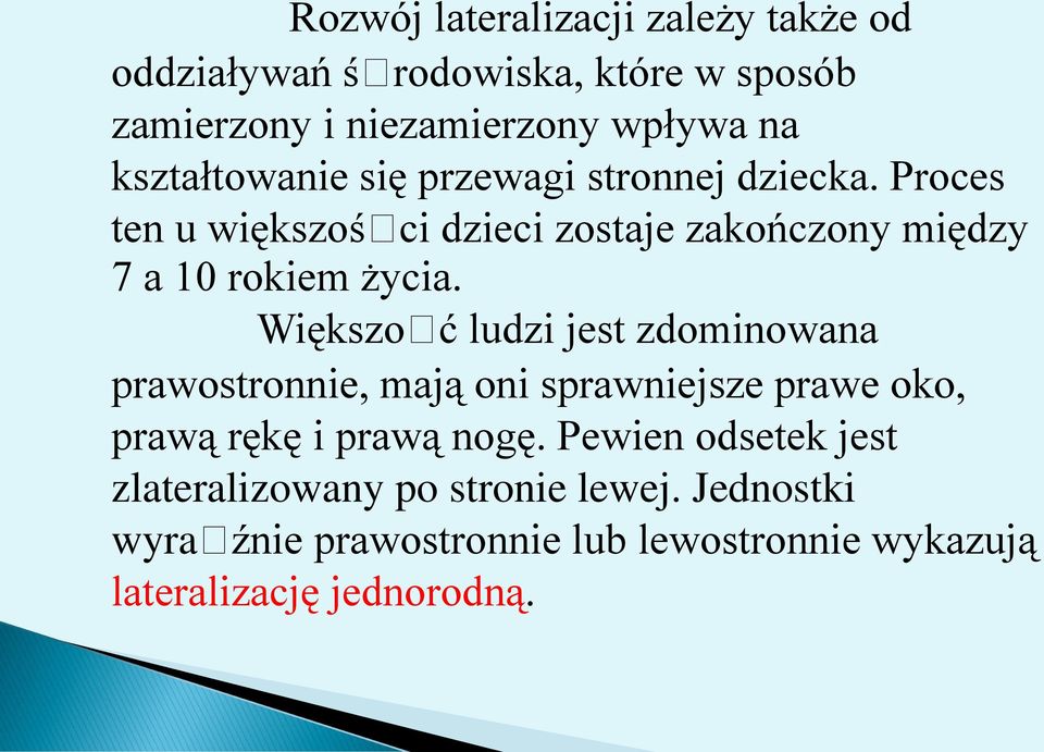 Proces ten u większości dzieci zostaje zakończony między 7 a 10 rokiem życia.