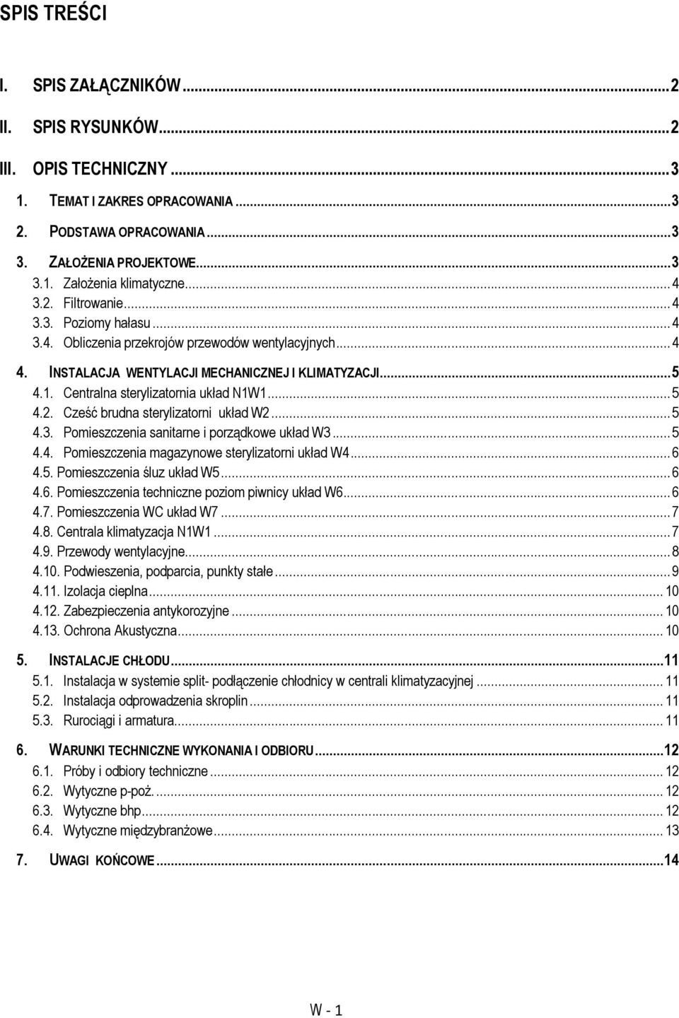 Centralna sterylizatornia układ N1W1... 5 4.2. Cześć brudna sterylizatorni układ W2... 5 4.3. Pomieszczenia sanitarne i porządkowe układ W3... 5 4.4. Pomieszczenia magazynowe sterylizatorni układ W4.