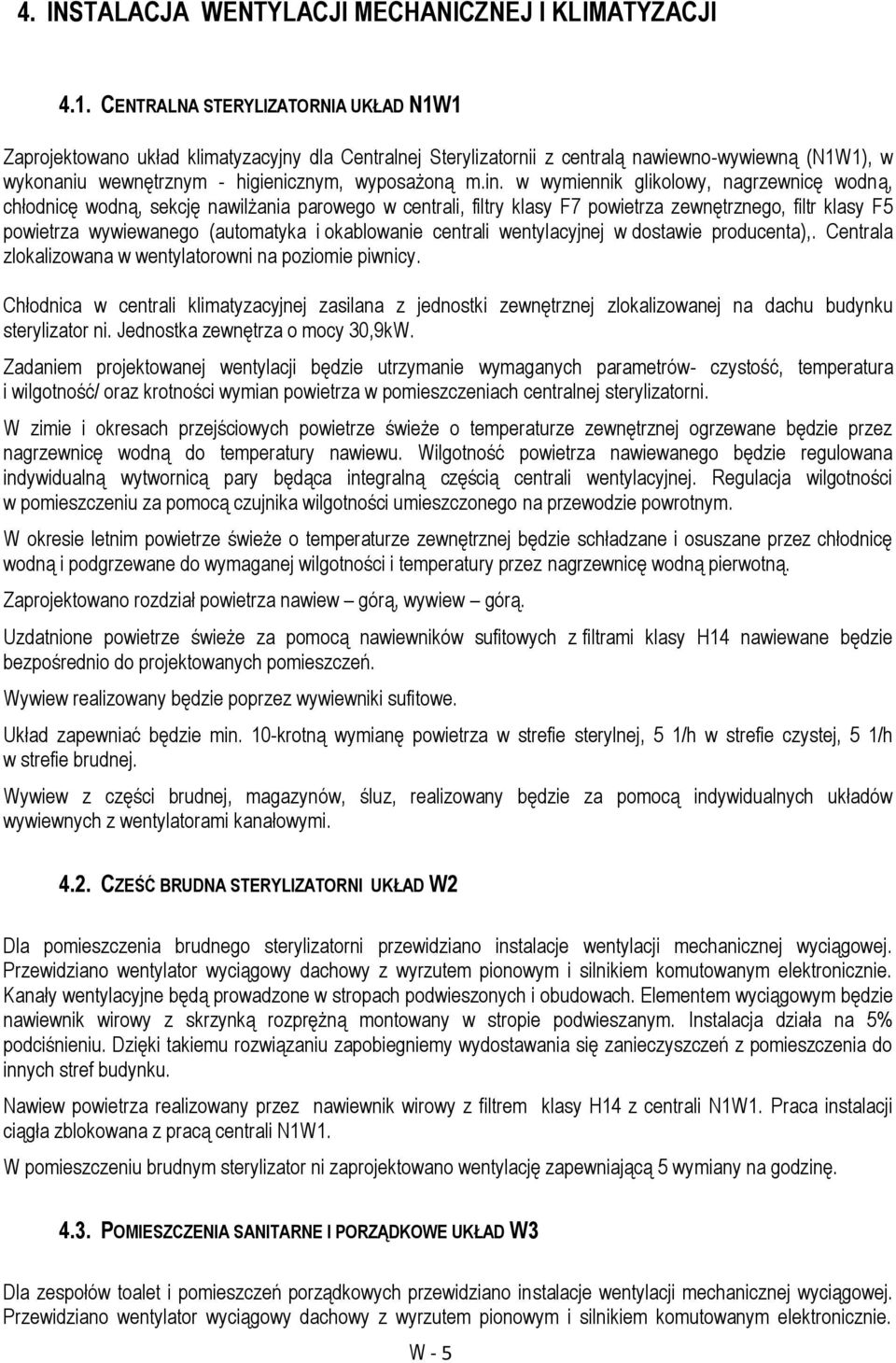 w wymiennik glikolowy, nagrzewnicę wodną, chłodnicę wodną, sekcję nawilżania parowego w centrali, filtry klasy F7 powietrza zewnętrznego, filtr klasy F5 powietrza wywiewanego (automatyka i