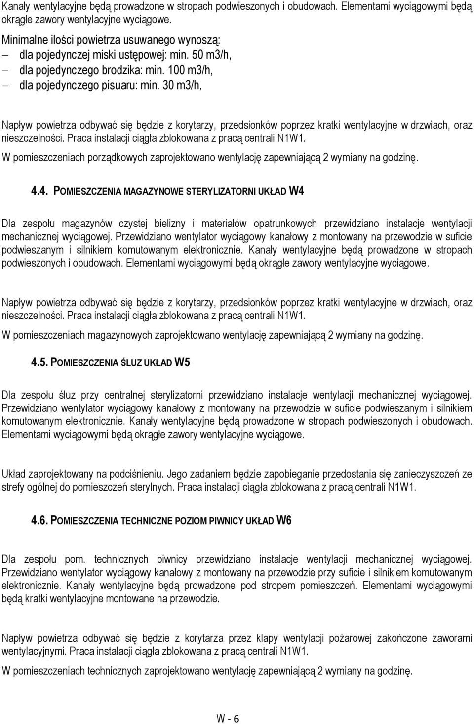 30 m3/h, Napływ powietrza odbywać się będzie z korytarzy, przedsionków poprzez kratki wentylacyjne w drzwiach, oraz nieszczelności. Praca instalacji ciągła zblokowana z pracą centrali N1W1.