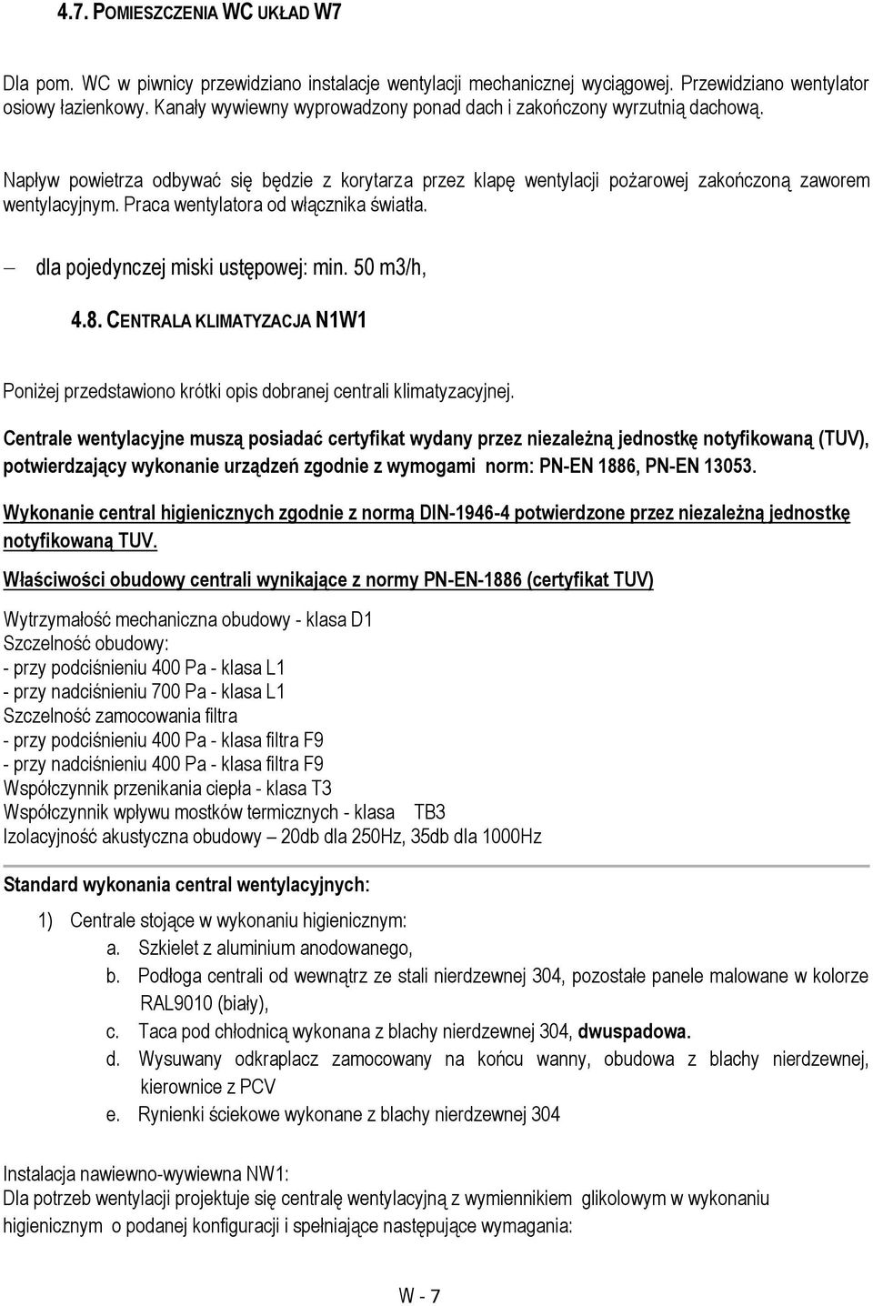 Praca wentylatora od włącznika światła. dla pojedynczej miski ustępowej: min. 50 m3/h, 4.8. CENTRALA KLIMATYZACJA N1W1 Poniżej przedstawiono krótki opis dobranej centrali klimatyzacyjnej.