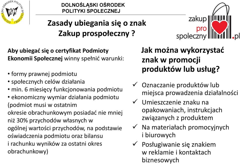 przychodów, na podstawie oświadczenia podmiotu oraz bilansu i rachunku wyników za ostatni okres obrachunkowy) Jak można wykorzystać znak w promocji produktów lub usług?