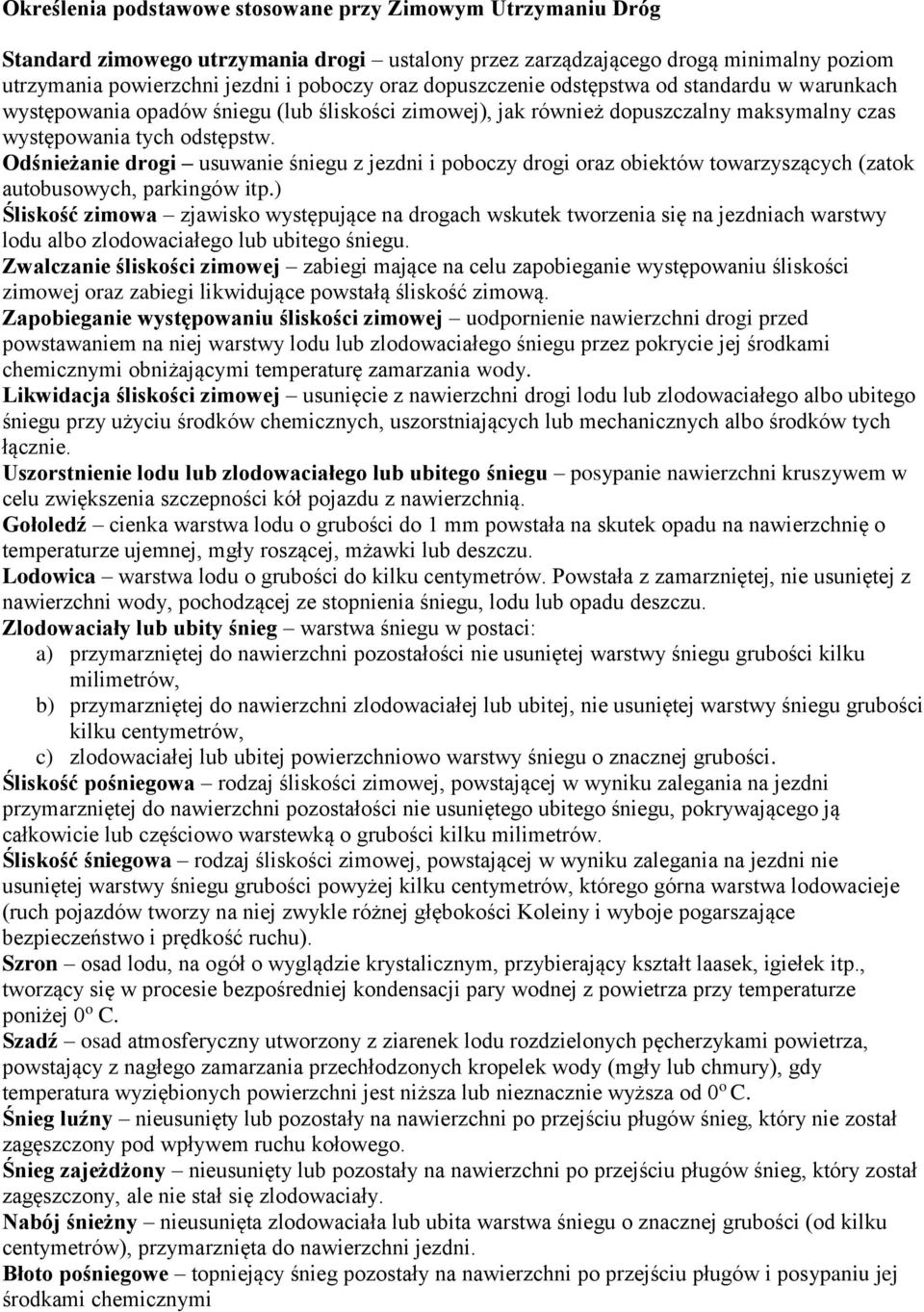Odśnieżanie drogi usuwanie śniegu z jezdni i poboczy drogi oraz obiektów towarzyszących (zatok autobusowych, parkingów itp.