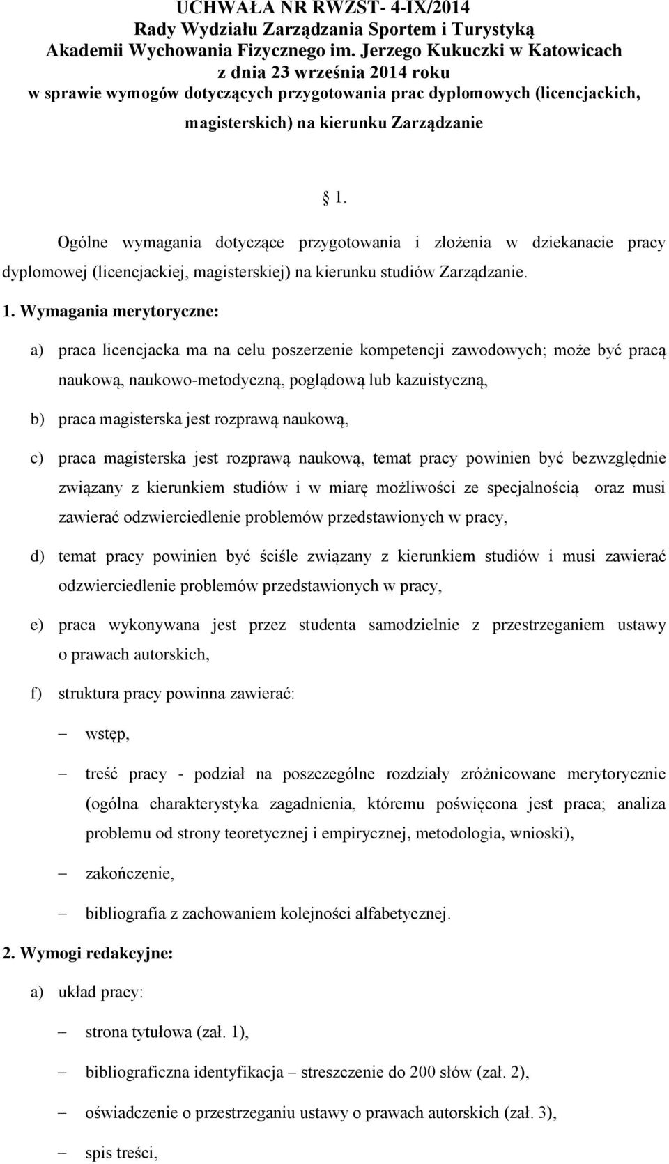 Wymagania merytoryczne: a) praca licencjacka ma na celu poszerzenie kompetencji zawodowych; może być pracą naukową, naukowo-metodyczną, poglądową lub kazuistyczną, b) praca magisterska jest rozprawą