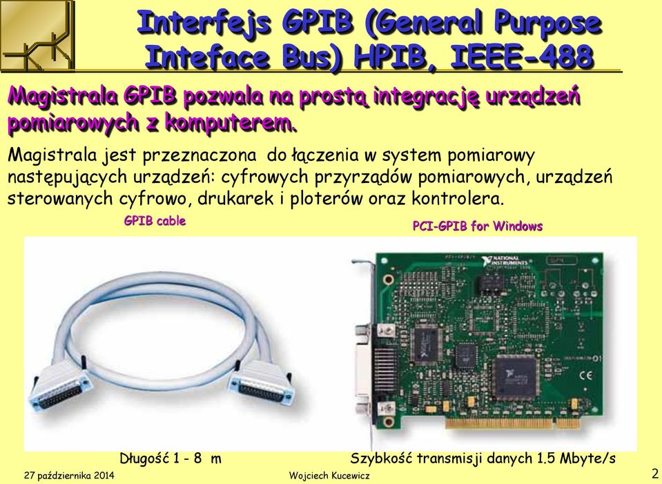 Magistrala jest przeznaczona do łączenia w system pomiarowy następujących urządzeń: cyfrowych przyrządów