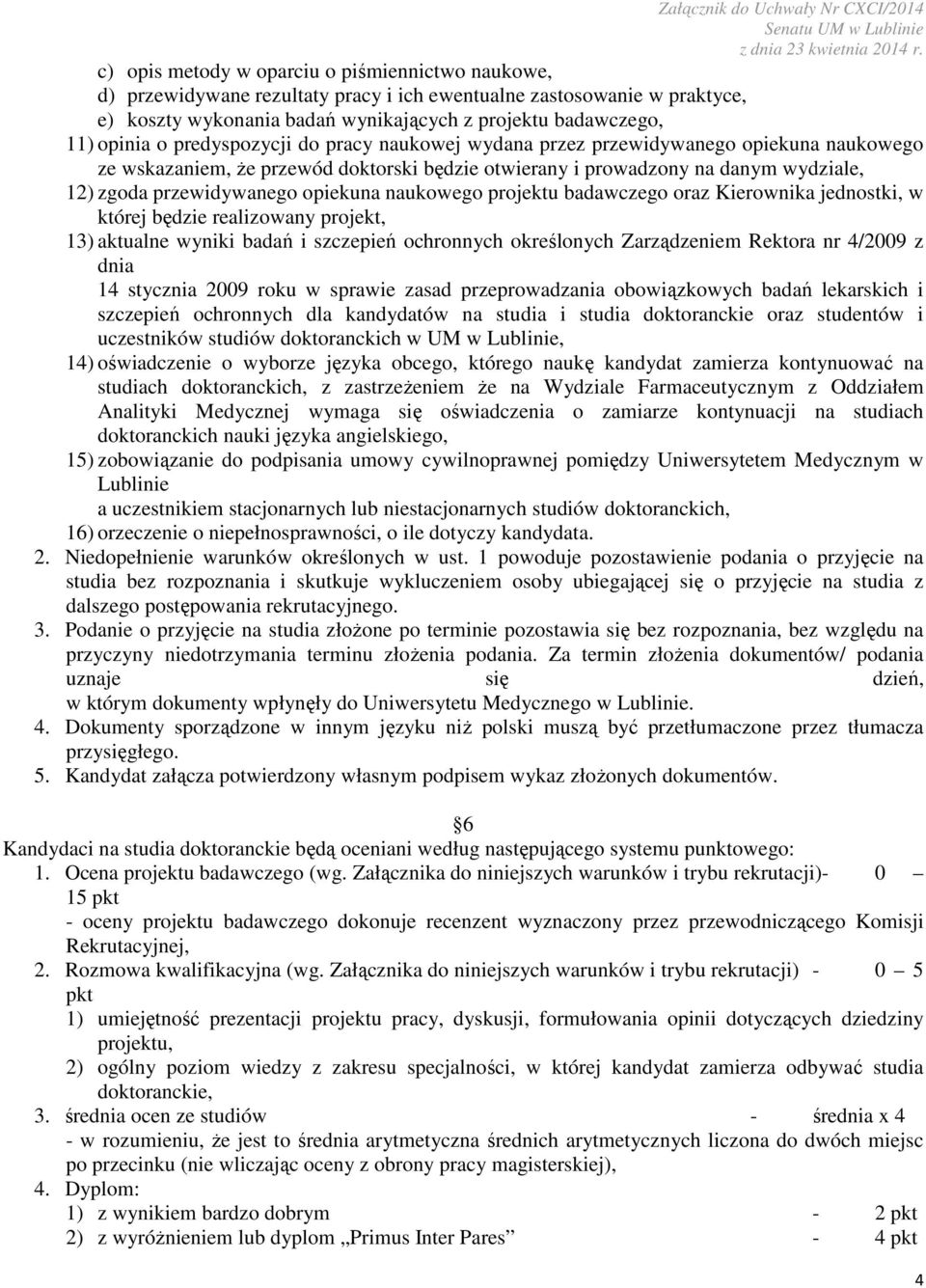 naukowego projektu badawczego oraz Kierownika jednostki, w której będzie realizowany projekt, 13) aktualne wyniki badań i szczepień ochronnych określonych Zarządzeniem Rektora nr 4/2009 z dnia 14