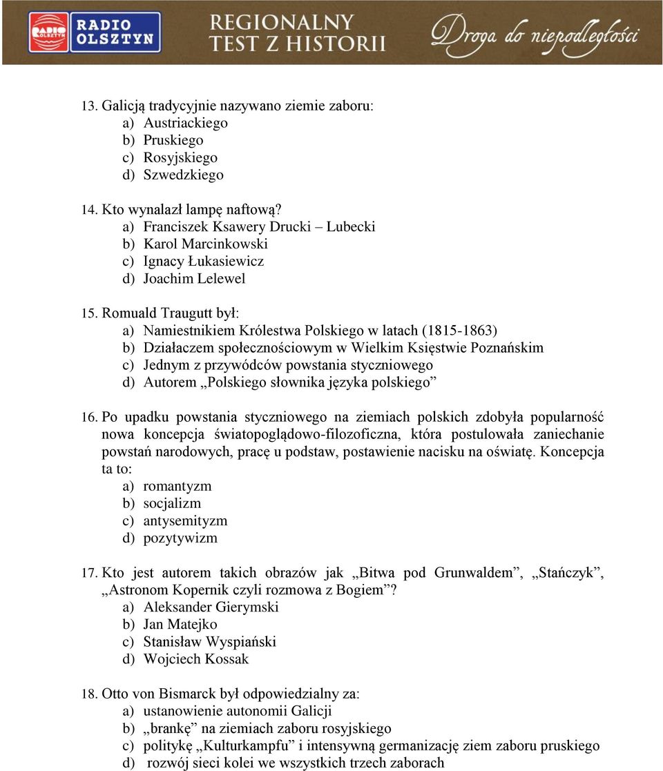 Romuald Traugutt był: a) Namiestnikiem Królestwa Polskiego w latach (1815-1863) b) Działaczem społecznościowym w Wielkim Księstwie Poznańskim c) Jednym z przywódców powstania styczniowego d) Autorem