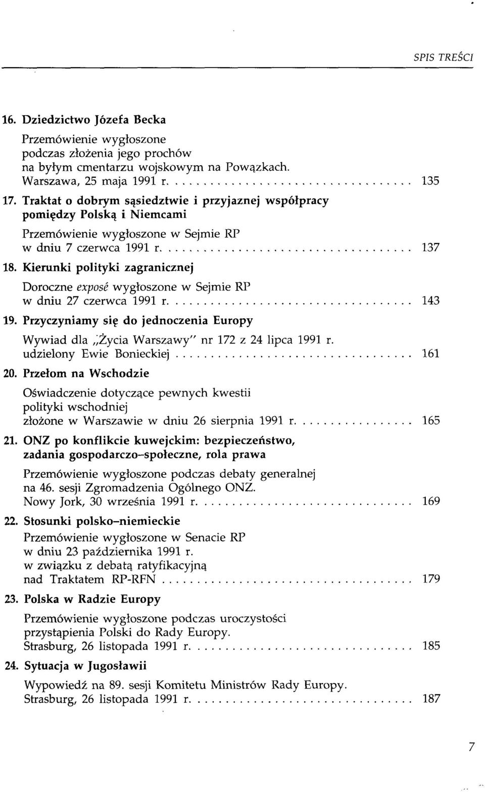 Kierunki polityki zagranicznej w dniu 27 czerwca 1991 r 143 19. Przyczyniamy się do jednoczenia Europy Wywiad dla Życia Warszawy" nr 172 z 24 lipca 1991 r. udzielony Ewie Bonieckiej 161 20.