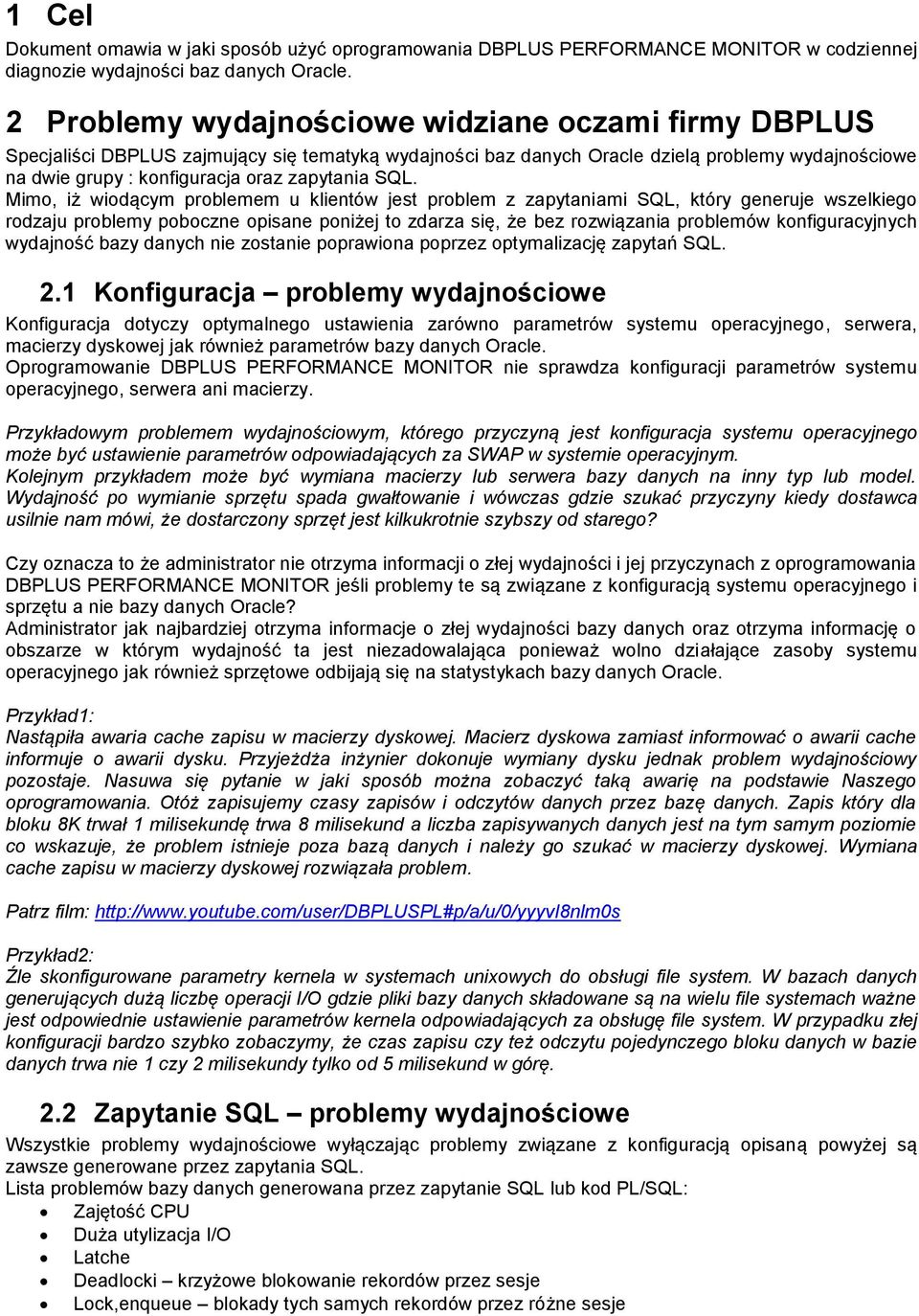 SQL. Mimo, iż wiodącym problemem u klientów jest problem z zapytaniami SQL, który generuje wszelkiego rodzaju problemy poboczne opisane poniżej to zdarza się, że bez rozwiązania problemów