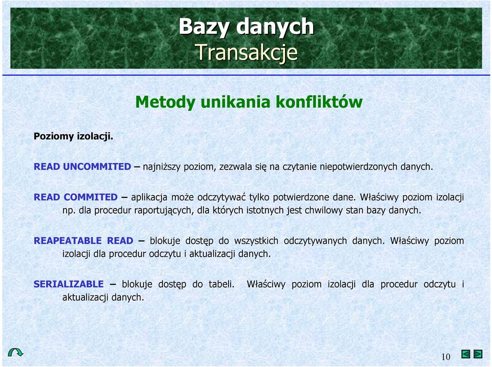 dla procedur raportujcych, dla których istotnych jest chwilowy stan bazy danych.