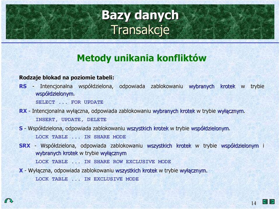 dzielona,, odpowiada zablokowaniu wszystkich krotek w trybie wspó!dzielonym. LOCK TABLE... IN SHARE MODE SRX - Wspó!