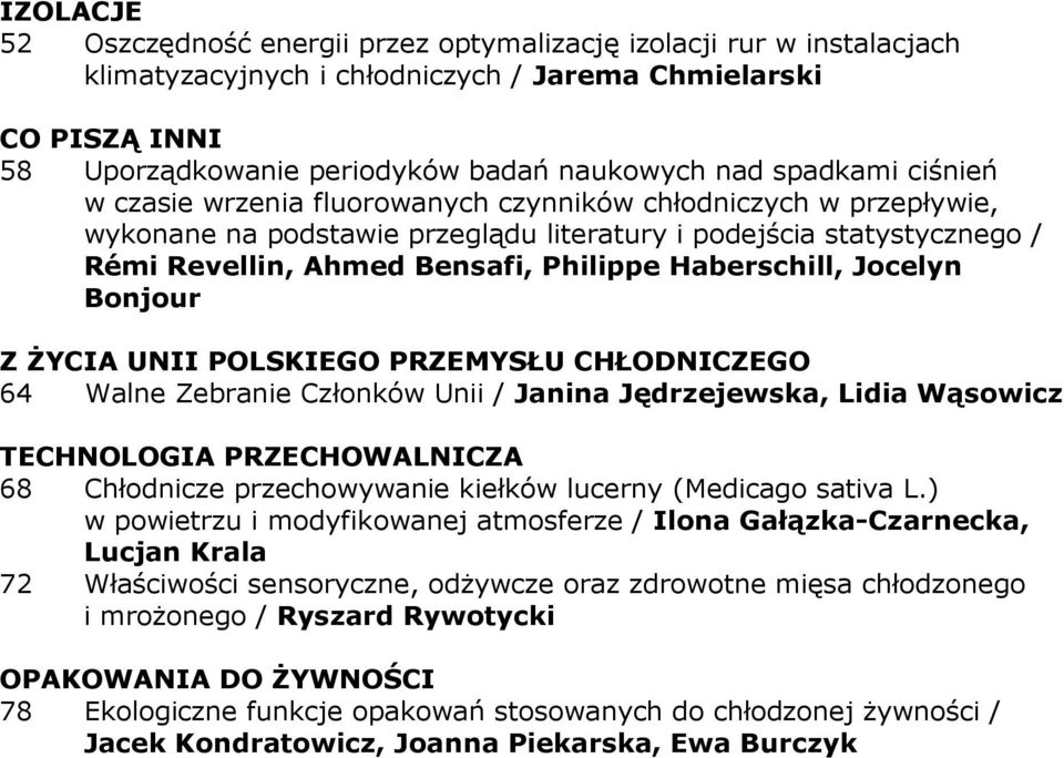 Haberschill, Jocelyn Bonjour Z śycia UNII POLSKIEGO PRZEMYSŁU CHŁODNICZEGO 64 Walne Zebranie Członków Unii / Janina Jędrzejewska, Lidia Wąsowicz 68 Chłodnicze przechowywanie kiełków lucerny (Medicago