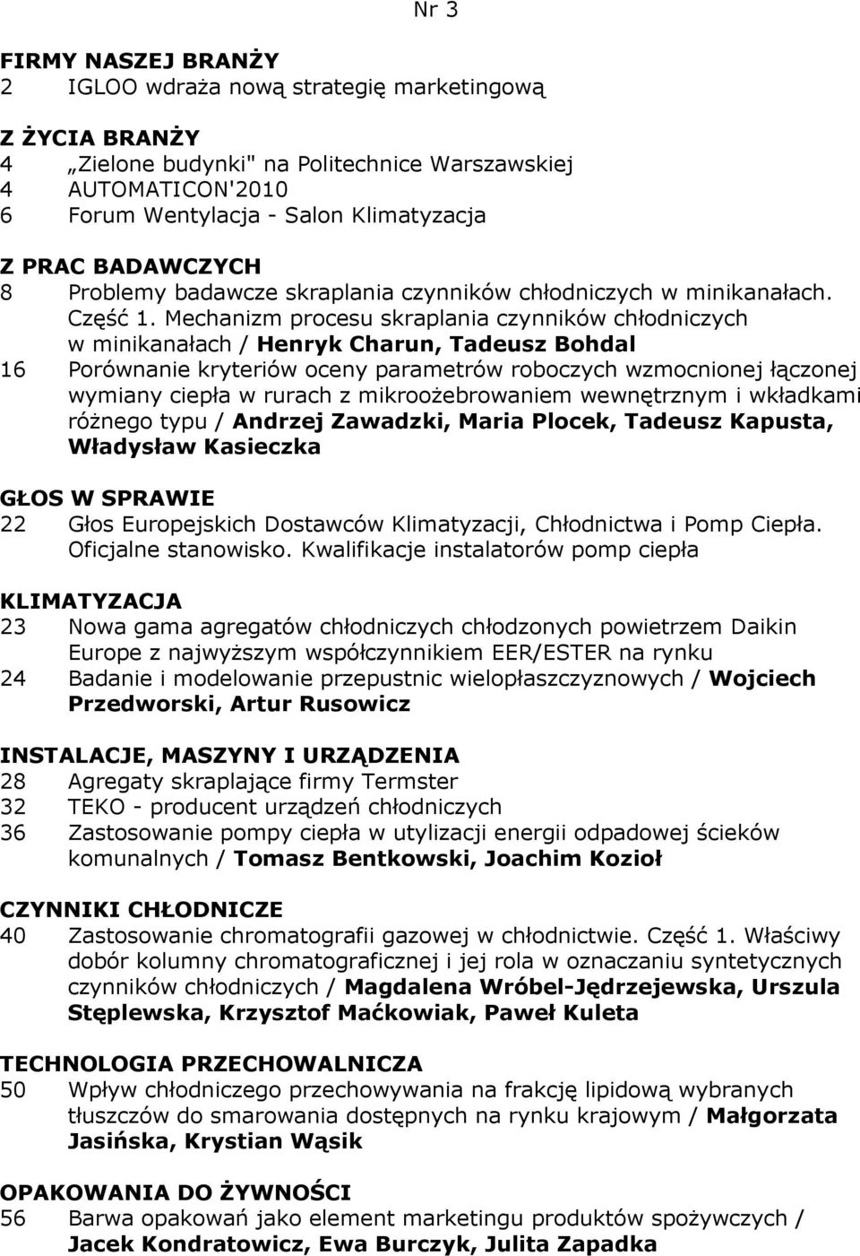 Mechanizm procesu skraplania czynników chłodniczych w minikanałach / Henryk Charun, Tadeusz Bohdal 16 Porównanie kryteriów oceny parametrów roboczych wzmocnionej łączonej wymiany ciepła w rurach z