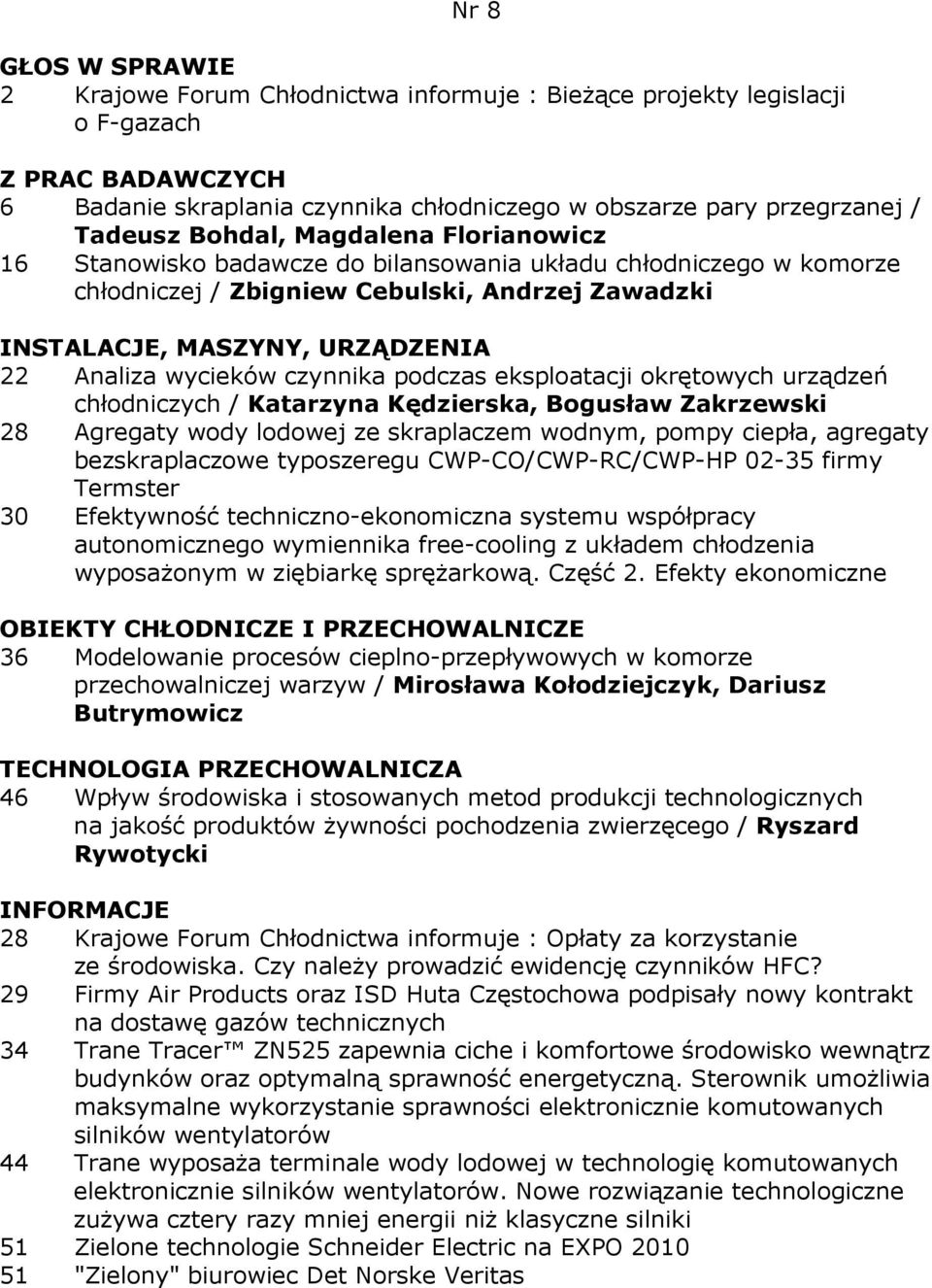 podczas eksploatacji okrętowych urządzeń chłodniczych / Katarzyna Kędzierska, Bogusław Zakrzewski 28 Agregaty wody lodowej ze skraplaczem wodnym, pompy ciepła, agregaty bezskraplaczowe typoszeregu