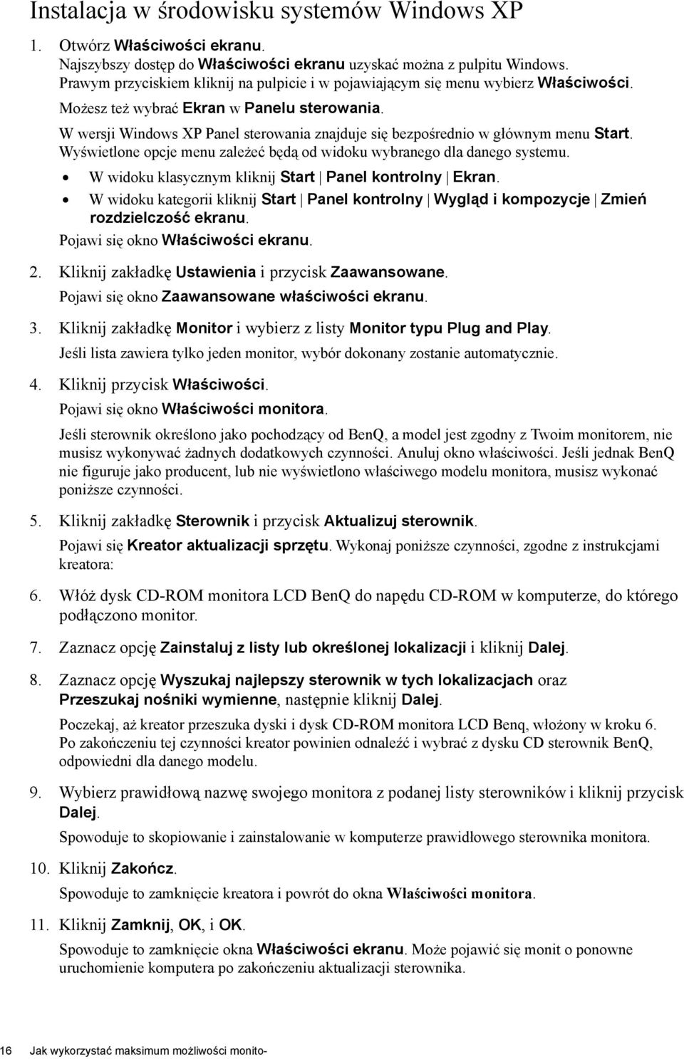 W wersji Windows XP Panel sterowania znajduje się bezpośrednio w głównym menu Start. Wyświetlone opcje menu zależeć będą od widoku wybranego dla danego systemu.