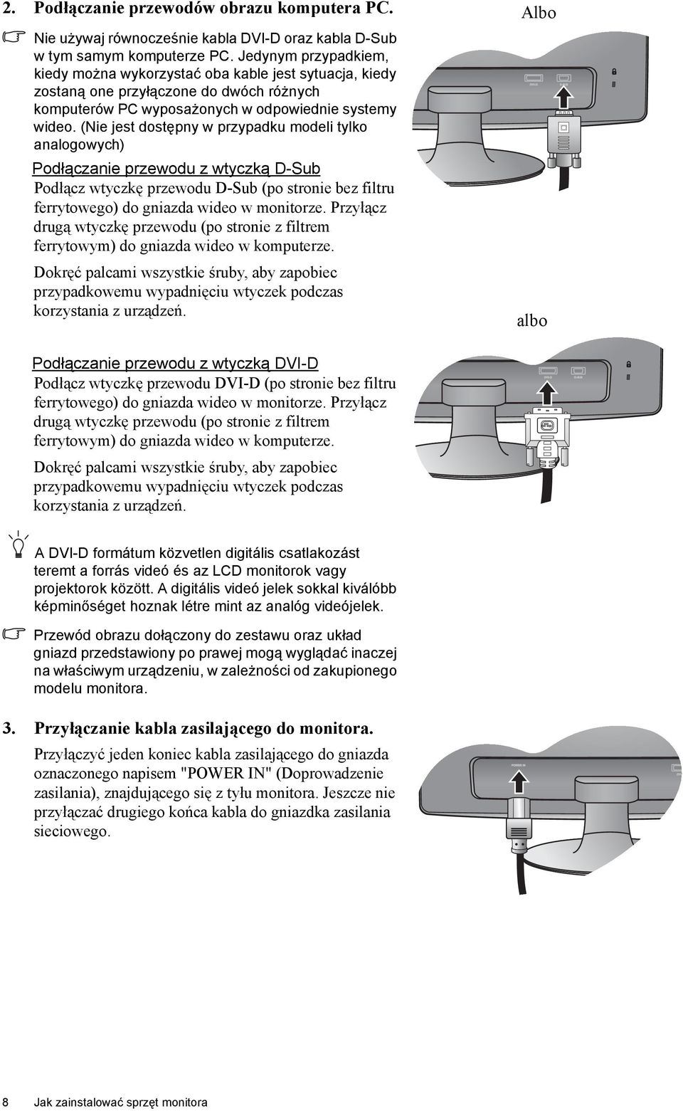(Nie jest dostępny w przypadku modeli tylko analogowych) Podłączanie przewodu z wtyczką D-Sub Podłącz wtyczkę przewodu D-Sub (po stronie bez filtru ferrytowego) do gniazda wideo w monitorze.