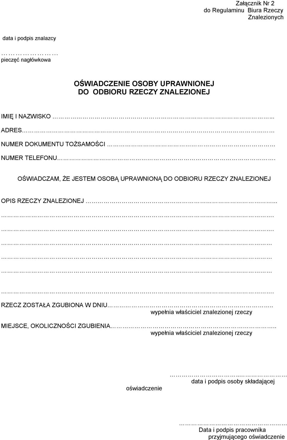 OŚWIADCZAM, ŻE JESTEM OSOBĄ UPRAWNIONĄ DO ODBIORU RZECZY ZNALEZIONEJ OPIS RZECZY ZNALEZIONEJ... RZECZ ZOSTAŁA ZGUBIONA W DNIU.