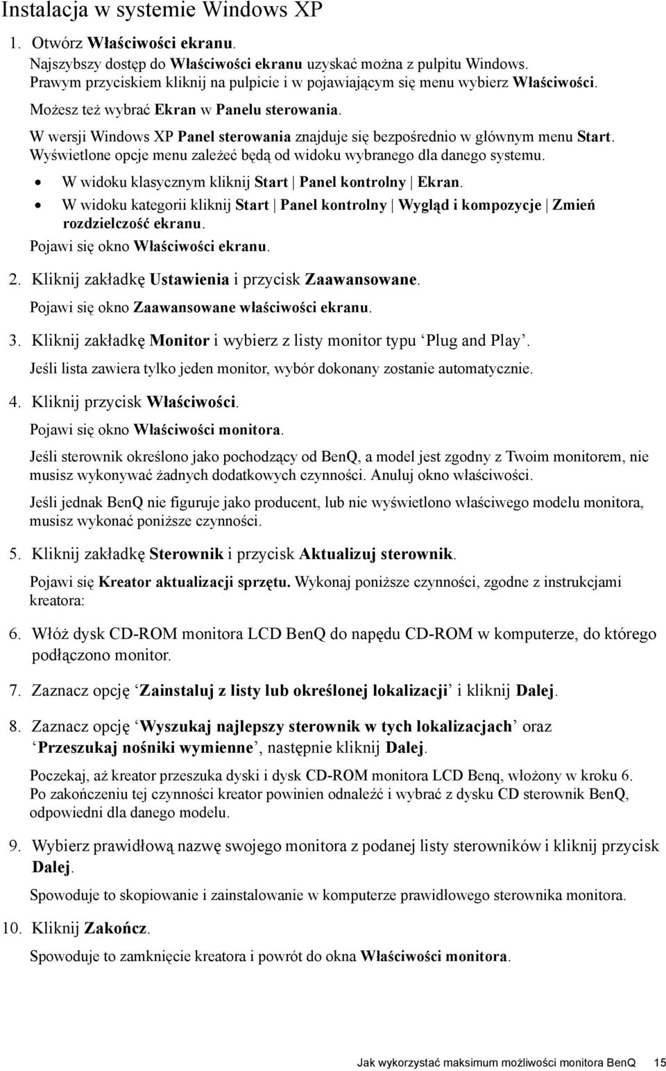 W wersji Windows XP Panel sterowania znajduje się bezpośrednio w głównym menu Start. Wyświetlone opcje menu zależeć będą od widoku wybranego dla danego systemu.