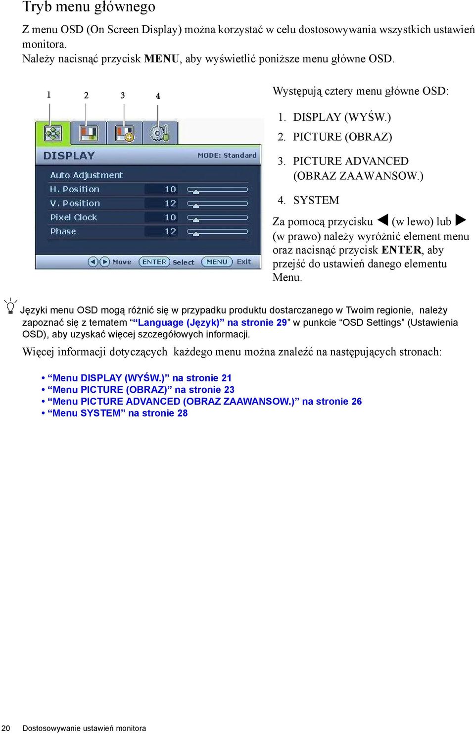 SYSTEM Za pomocą przycisku (w lewo) lub (w prawo) należy wyróżnić element menu oraz nacisnąć przycisk ENTER, aby przejść do ustawień danego elementu Menu.