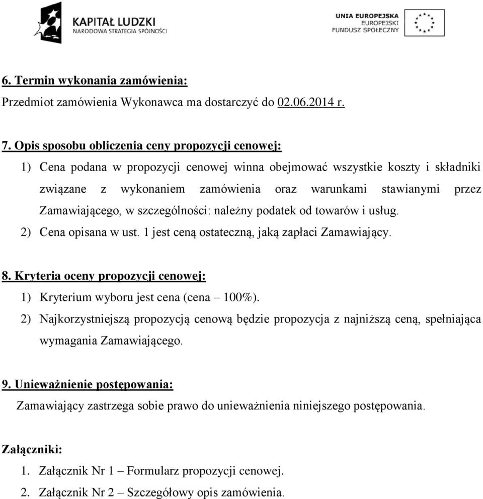 Zamawiającego, w szczególności: należny podatek od towarów i usług. 2) Cena opisana w ust. 1 jest ceną ostateczną, jaką zapłaci Zamawiający. 8.