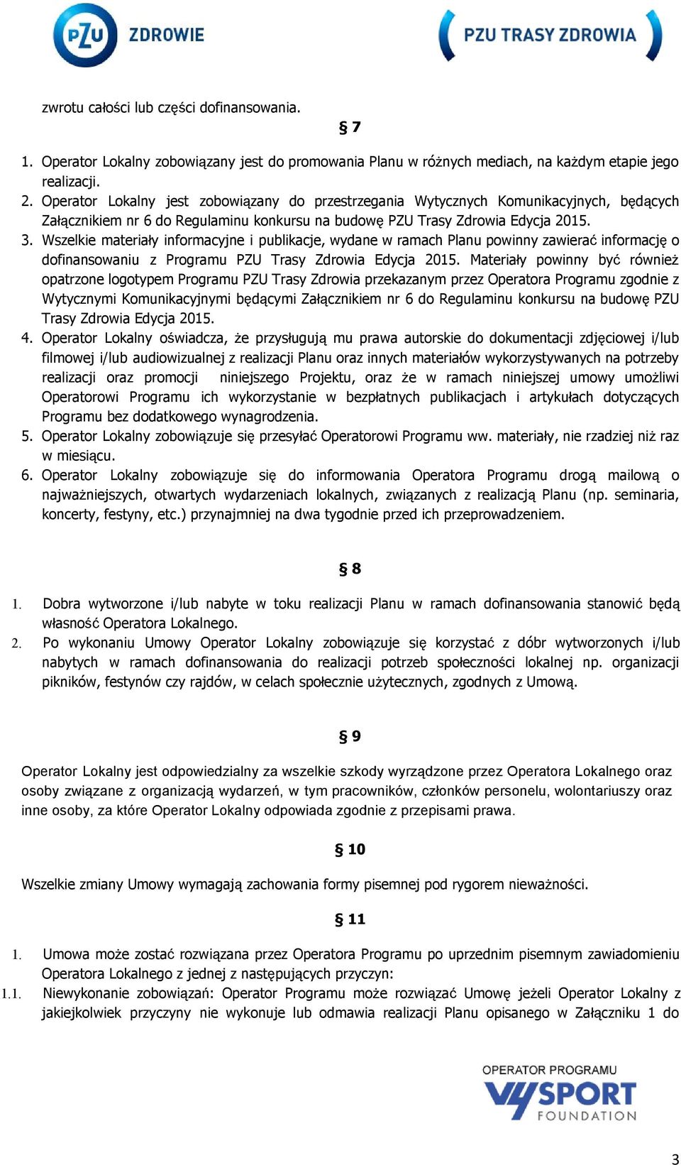 Wszelkie materiały informacyjne i publikacje, wydane w ramach Planu powinny zawierać informację o dofinansowaniu z Programu PZU Trasy Zdrowia Edycja 2015.