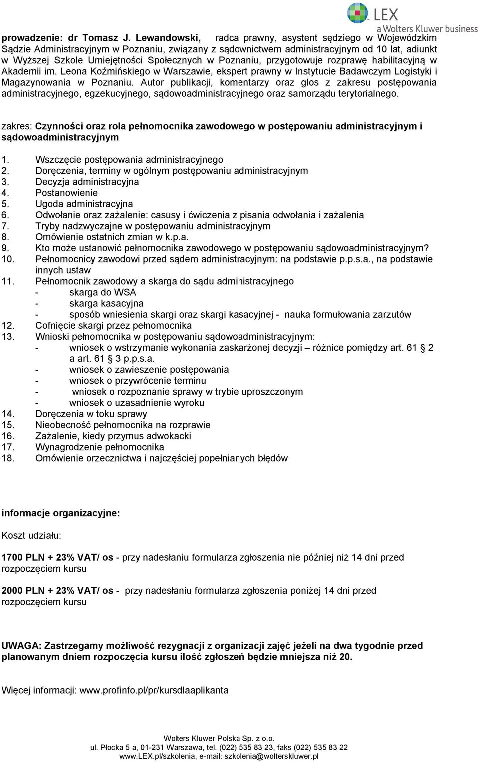 Poznaniu, przygotowuje rozprawę habilitacyjną w Akademii im. Leona Koźmińskiego w Warszawie, ekspert prawny w Instytucie Badawczym Logistyki i Magazynowania w Poznaniu.
