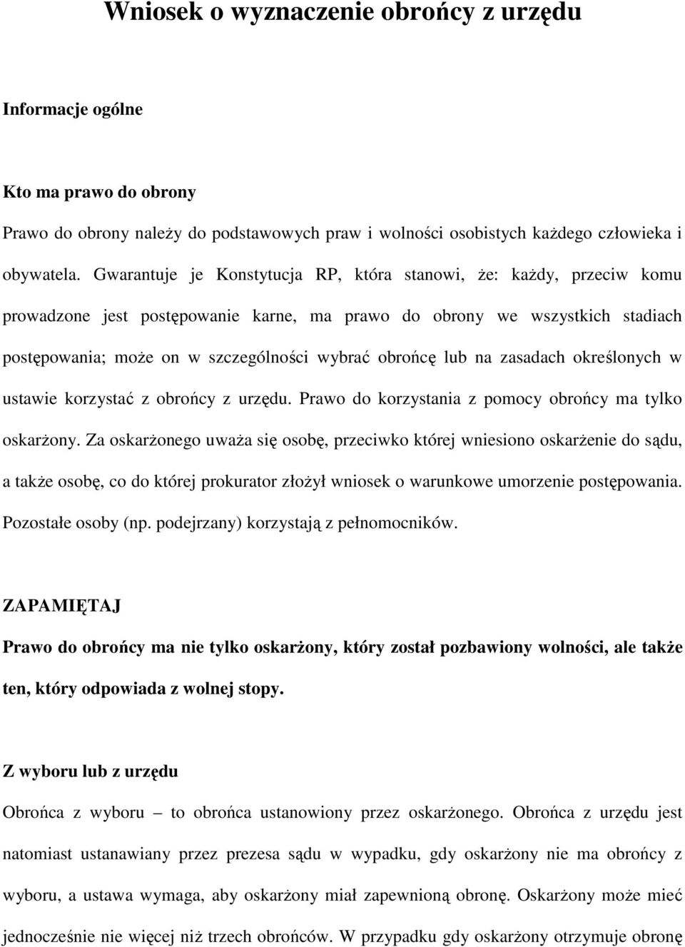 lub na zasadach określonych w ustawie korzystać z obrońcy z urzędu. Prawo do korzystania z pomocy obrońcy ma tylko oskarŝony.